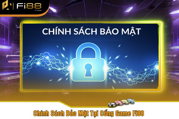 Chính Sách Bảo Mật Tại Cổng Game Fi88