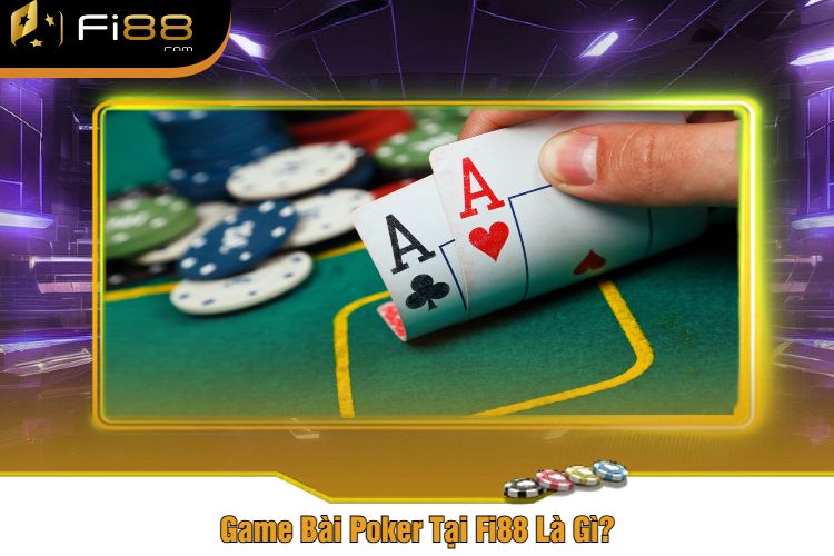 Game bài Fi88 - Poker là gì ?