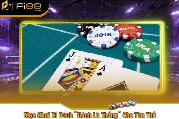 Mẹo Chơi Xì Dách “Đánh Là Thắng” Cho Tân Thủ