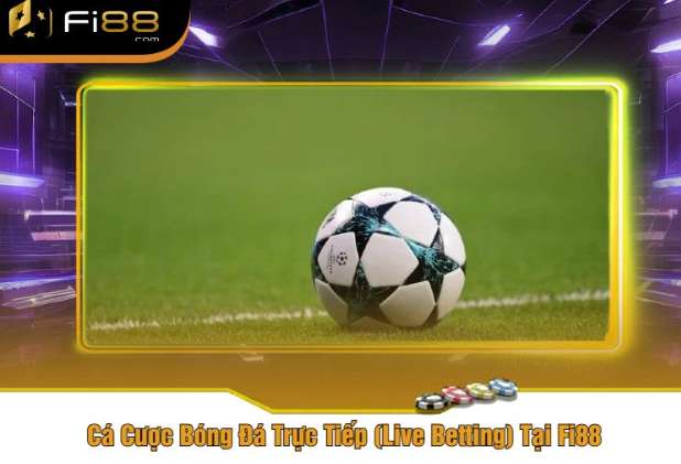 Cá Cược Bóng Đá Trực Tiếp (Live Betting) Tại Fi88